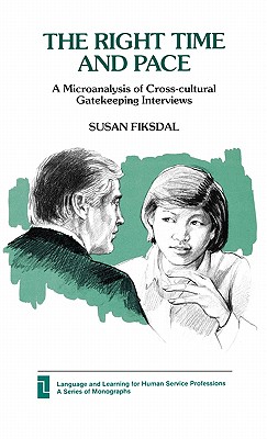 Right Time and Pace: A Microanalysis of Cross-Cultural Gatekeeping Interviews (Language and Learnig for Human Service Professions)