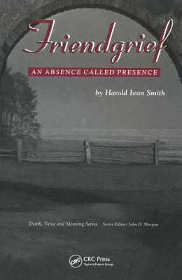 Friendgrief: An Absence Called Presence (Death, Value and Meaning)