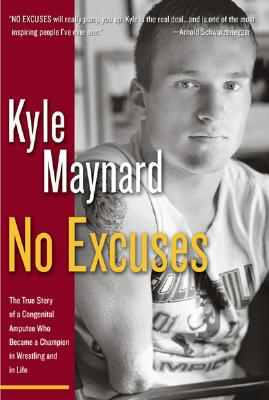 No Excuses: The True Story of a Congenital Amputee Who Became a Champion in Wrestling and in Life