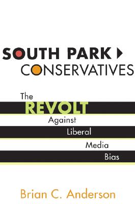 South Park Conservatives: The Revolt Against Liberal Media Bias