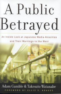 A PUBLIC BETRAYED: AN INSIDE LOOK AT JAPANESE MEDIA ATROCITIES AND THEIR WARNINGS TO THE WEST