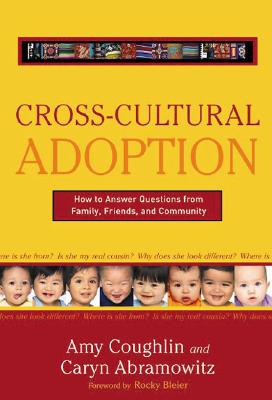 Image for Cross Cultural Adoption: How To Answer Questions from Family, Friends & Community Cross Cultural Adoption: How To Answer Questions from Family, Friends & Community