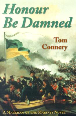 HONOUR BE DAMNED - A MARKHAM OF THE MARINES NOVEL