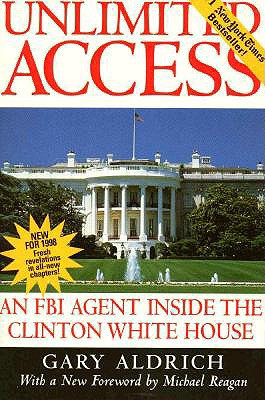 Unlimited Access: An FBI Agent Inside the Clinton White House