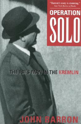 Operation Solo: The FBI's Man in the Kremlin