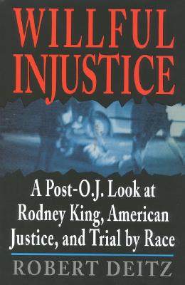 Image for WILLFUL INJUSTICE A POST-O.J. LOOK AT RODNEY KING, AMERICAN JUSTICE, AND TRIAL BY RACE