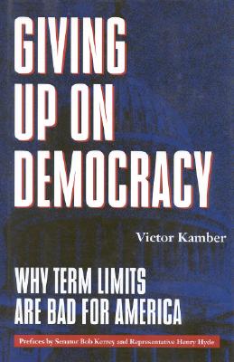 Giving Up on Democracy: Why Term Limits Are Bad for America