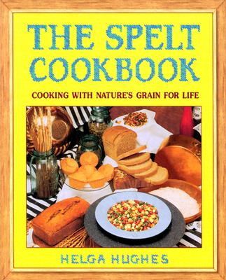 Image for The Spelt Cookbook Cooking With Nature s Grain For Life
