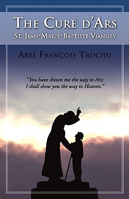 The Cure D'Ars : St. Jean-Marie-Baptiste Vianney