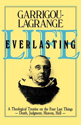 Life Everlasting and the Immensity of the Soul: A Theological Treatise on the Four Last Things: Death, Judgment, Heaven, Hell