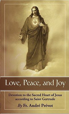LOVE PEACE AND JOY Devotion to the Sacred Heart of Jesus According to St Gertrude