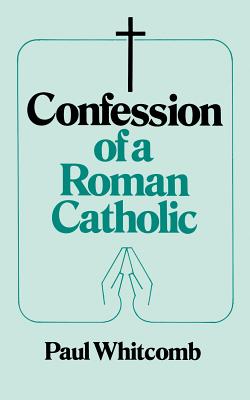 CONFESSION OF A ROMAN CATHOLIC
