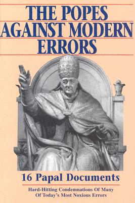 The Popes Against Modern Errors: 16 Famous Papal Documents