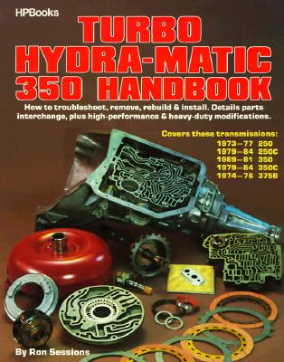 Turbo Hydra-Matic 350 Handbook: How To Troubleshoot, Remove, Rebuild & Install