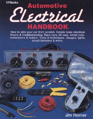 Automotive Electrical Handbook: How To Wire Your Car From Scratch.