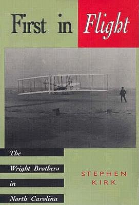 First in Flight: The Wright Brothers in North Carolina