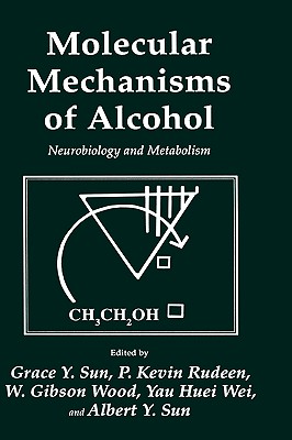 Molecular Mechanisms Of Alcohol: Neurobiology and Metabolism (Experimental Biology and Medicine)