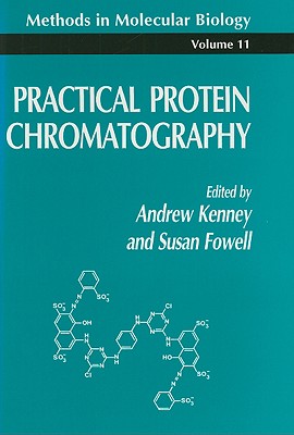 Practical Protein Chromatography (Methods in Molecular Biology, 11)