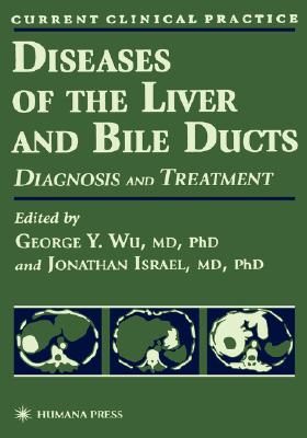 Diseases of the Liver and Bile Ducts: A Practical Guide to Diagnosis and Treatment [Series: Current Clinical Practice]