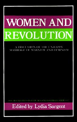Women and Revolution: A Discussion of the Unhappy Marriage of Marxism and Feminism