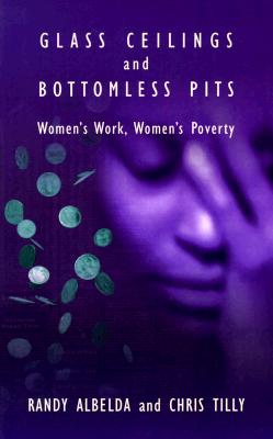 Image for Glass Ceilings and Bottomless Pits: Women's Work, Women's Poverty