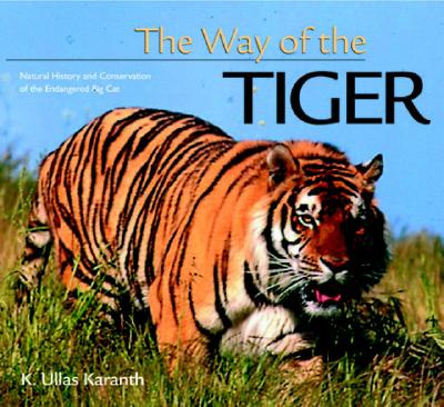 Way of the Tiger: Natural History and Conservation of the Endangered Big Cat