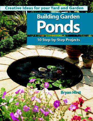 Creative Ideas For Your Yard And Garden Building Garden Ponds 10 Step - By - Step Projects