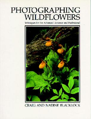 Photographing Wildflowers: Techniques for the Advanced Amateur and Professional