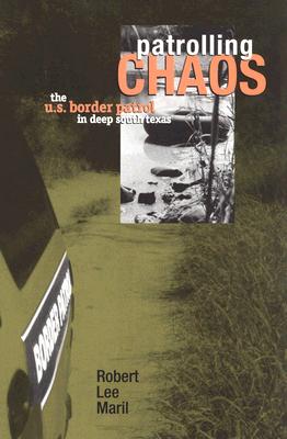Patrolling Chaos: The U.S. Border Patrol in Deep South Texas