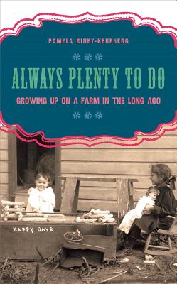 Always Plenty to Do: Growing Up on a Farm in the Long Ago (Windword Books for Young Readers)