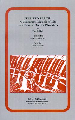 The Red Earth: A Vietnamese Memoir of Life on a Colonial Rubber Plantation (Volume 66) (Ohio RIS Southeast Asia Series)