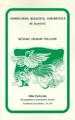 Communism, Religion, and Revolt in Banten (Ohio RIS Southeast Asia Series, No. 86)