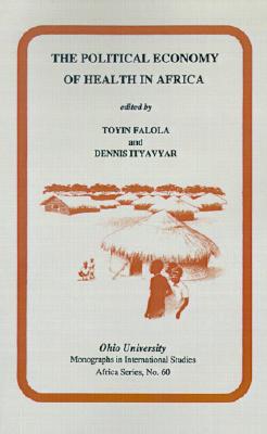 The Political Economy of Health in Africa: Mis Af#60 (Ohio RIS Africa Series)