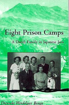 Eight Prison Camps: A Dutch Family in Japanese Java (Volume 98) (Ohio RIS Southeast Asia Series)