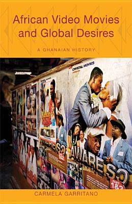 African Video Movies and Global Desires: A Ghanaian History (Volume 91) (Ohio RIS Africa Series)