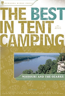 The Best in Tent Camping: Missouri and Ozarks: A Guide for Car Campers Who Hate RVs, Concrete Slabs, and Loud Portable Stereos (Best Tent Camping)