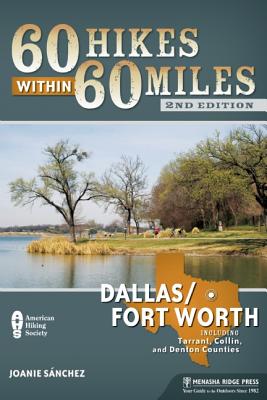 60 Hikes Within 60 Miles: Dallas/Fort Worth: Includes Tarrant, Collin, and Denton Counties