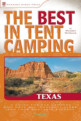 The Best in Tent Camping: Texas: A Guide for Car Campers Who Hate RVs, Concrete Slabs, and Loud Portable Stereos (Best Tent Camping)