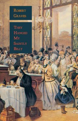THEY HANGED MY SAINTLY BILLY - THE LIFE AND DEATH OF DR. WILLIAM PALMER