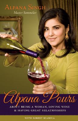 Image for Alpana Pours: About Being a Woman, Loving Wine, and Having Great Relationships