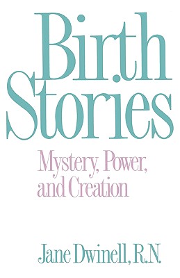 Birth Stories: Mystery, Power, and Creation
