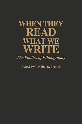 When They Read What We Write: The Politics of Ethnography Image for When They Read What We Write: The Politics of Ethnography