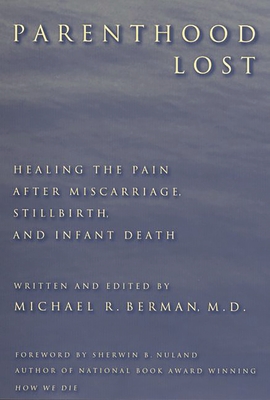 Parenthood Lost: Healing the Pain after Miscarriage, Stillbirth, and Infant Death