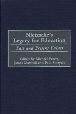 Nietzsche's Legacy for Education: Past and Present Values (Critical Studies in Education and Culture Series)