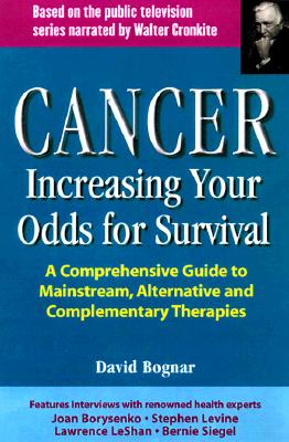 Image for Cancer : Increasing Your Odds for Survival : A Resource Guide for Integrating Mainstream, Alternative and Complementary Therapies