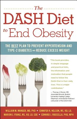 The DASH Diet to End Obesity: The Best Plan to Prevent Hypertension and Type-2 Diabetes and Reduce Excess Weight by Manger, William M., Nelson, Jennifer K., Franz, Marion J., (2014) Paperback