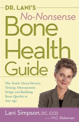 Dr. Lani's No-Nonsense Bone Health Guide: The Truth About Density Testing, Osteoporosis Drugs, and Building Bone Quality at Any Age