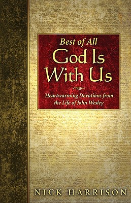 Best of All, God is with Us: Heartwarming Devotions from the Life of John Wesley