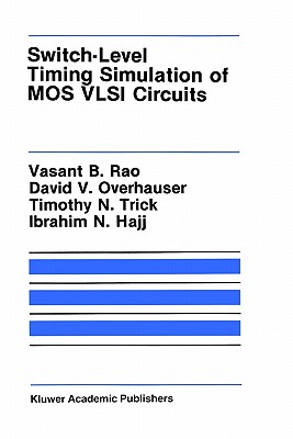 Switch-Level Timing Simulation of MOS VLSI Circuits (The Kluwer International Series in Engineering and Computer Science; 66. VLSI, Computer Architecture and Digital Signal Processing)