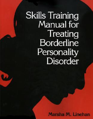 SKILLS TRAINING MANUAL FOR TREATING BORDERLINE PERSONALITY DISORDER